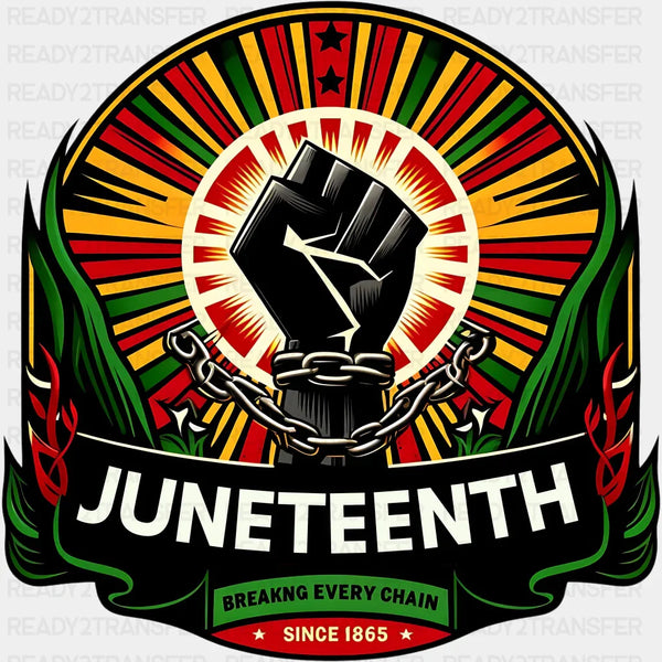 Juneteenth Breakng Every Chain Design - BLM Juneteenth DTF Transfer