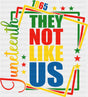 Juneteenth Cursive They Not Like Us Design - Juneteenth DTF Transfer