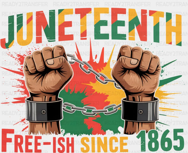 Juneteenth Free-ish Since 1865 - Juneteenth DTF Transfer