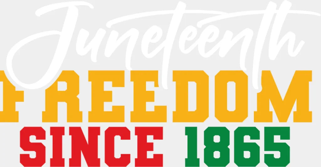 Juneteenth Freedom Since 1865 - Juneteenth DTF Transfer Adult Unisex - S & M (10’’) / Light Color Design (See Imaging)