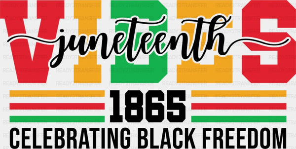 Juneteenth Vibes 1865 Celebrating Black Freedom - Juneteenth DTF Transfer