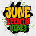 Juneteenth Vibes Design - BLM Juneteenth DTF Transfer ready2transfer Black