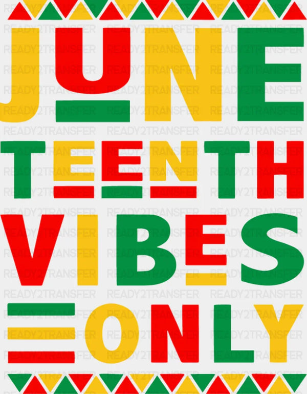 Juneteenth Vibes Only - Juneteenth DTF Transfer