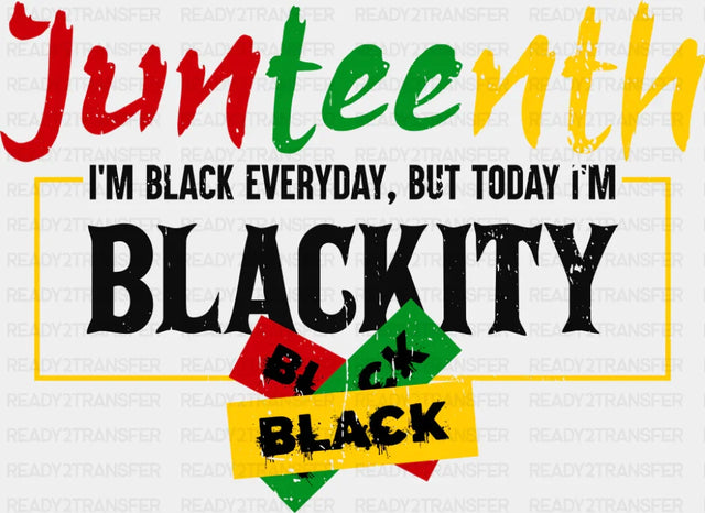 Junteenth I’m Black Everyday - Juneteenth DTF Transfer Adult Unisex - S & M (10’’) / Dark Color Design (See Imaging)