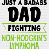 Just A Badass Dad Fighting - Lymphoma DTF Transfers Adult Unisex - S & M (10’’) / Dark Color Design (See Imaging)