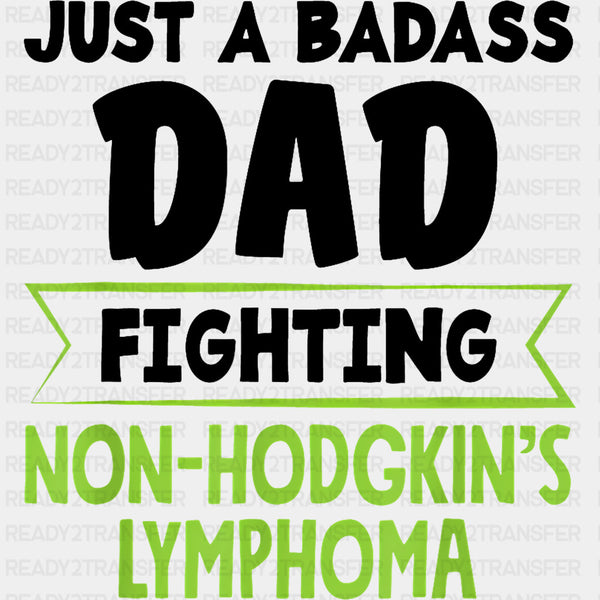 Just A Badass Dad Fighting - Lymphoma DTF Transfers