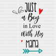 Just A Boy In Love With His Mama - Baby DTF Transfer ready2transfer Dark Color Design (See Imaging)