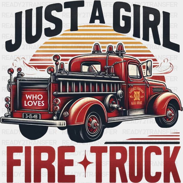 Just A Girl, Firetruck - Fire Department DTF Transfers ready2transfer Dark Color Design (See Imaging)