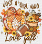 Just A Girl Who Love Fall - Fall DTF Transfer Adult Unisex - S & M (10’’) / Dark Color Design (See Imaging)