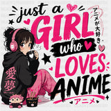 Just A Girl Who Loves Anime - Anime DTF Transfers - Adult Unisex - S & M (10’’) / Dark Color Design (See Imaging)