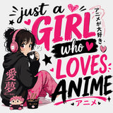 Just A Girl Who Loves Anime - Anime DTF Transfers - Adult Unisex - S & M (10’’) / Light Color Design (See Imaging)