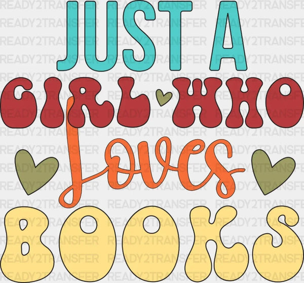 JUST A GIRL WHO LOVES BOOKS DTF Transfer