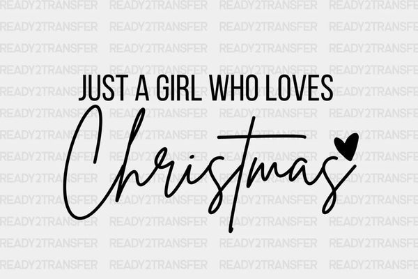 JUST A GIRL WHO LOVES CHRISTMAS  DTF Transfer