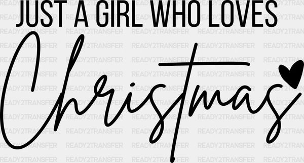 JUST A GIRL WHO LOVES CHRISTMAS DTF Transfer