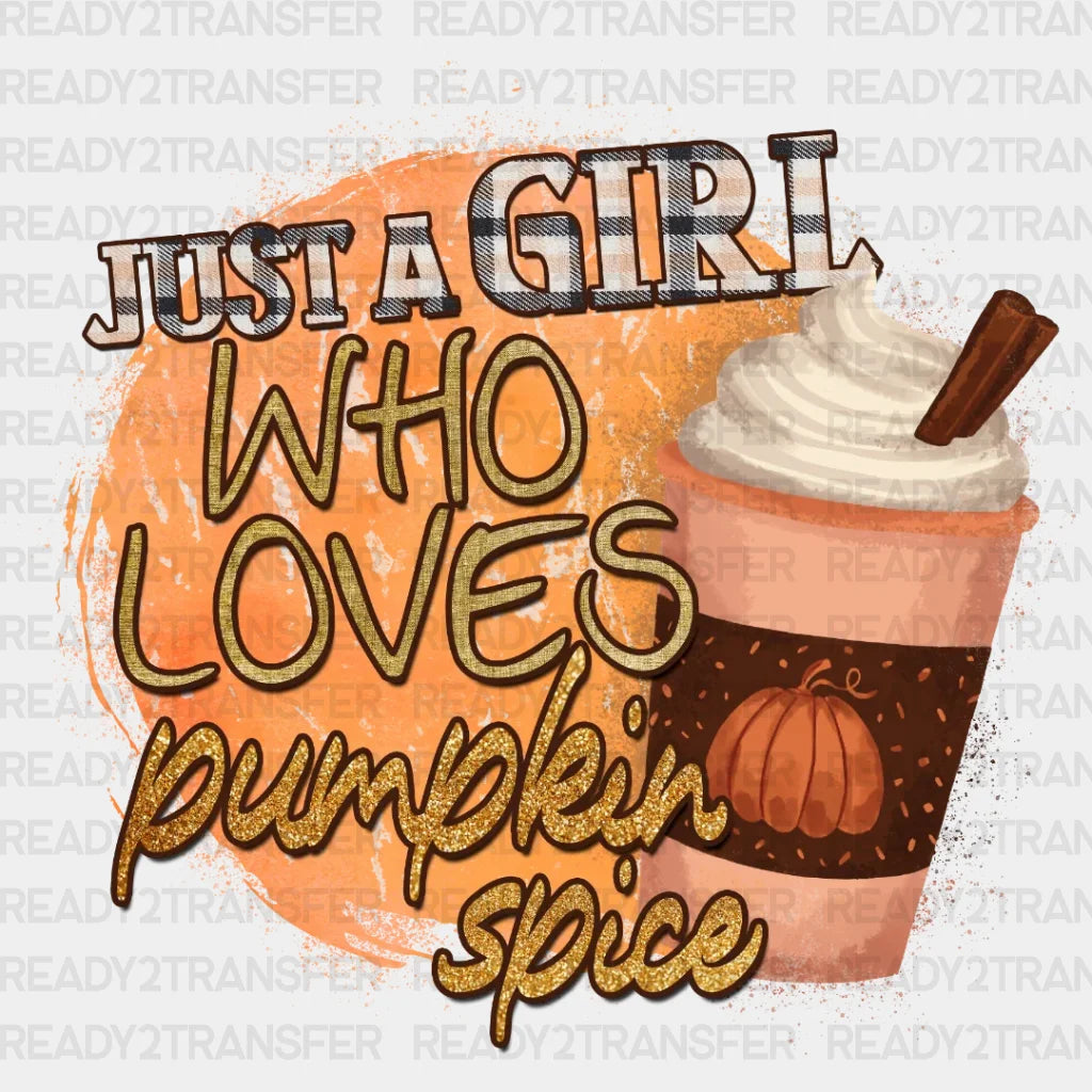 Just A Girl Who Loves Pumpkin Spice Dtf Transfer