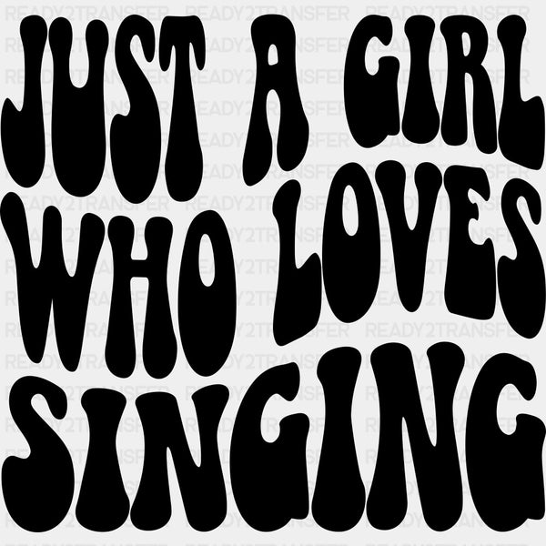 Just A Girl Who Loves Singing - Singing DTF Transfers