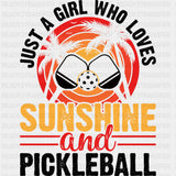 Just A Girl Who Loves Sunshine And Pickleball - Pickleball DTF Transfers ready2transfer Dark Color Design (See Imaging)