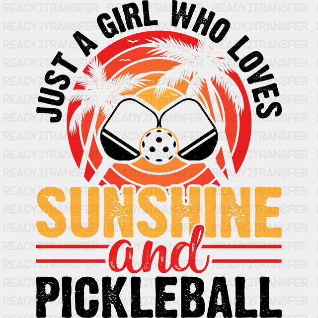 Just A Girl Who Loves Sunshine And Pickleball - Pickleball DTF Transfers ready2transfer Dark Color Design (See Imaging)