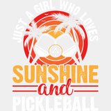 Just A Girl Who Loves Sunshine And Pickleball - Pickleball DTF Transfers ready2transfer Light Color Design (See Imaging)