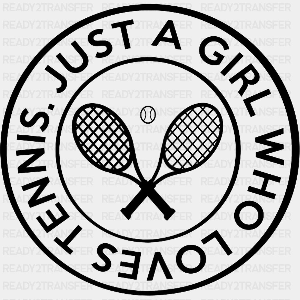 Just A Girl, Who Loves Tennis - Tennis DTF Transfers ready2transfer Dark Color Design (See Imaging)