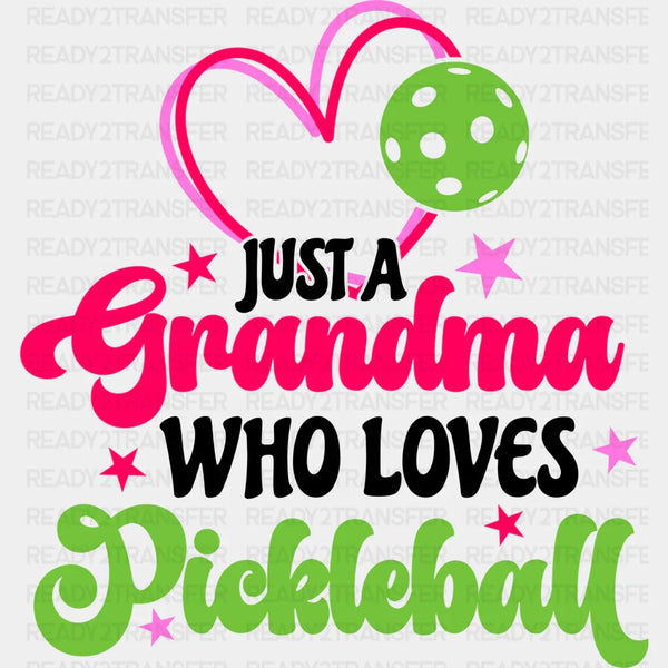 Just A Grandma Who Loves Pickleball - Pickleball DTF Heat Transfer