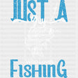 Just A Guy Who Loves Fishing, Blue - Fishing DTF Transfers ready2transfer
