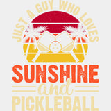 Just A Guy Who Loves Sunshine And Pickleball - Pickleball DTF Transfers ready2transfer Light Color Design (See Imaging)