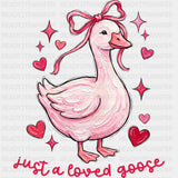 Just A Loved Goose, Hearts - Valentine's Day DTF Transfers ready2transfer Dark Color Design (See Imaging)