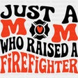 Just A Mom Who Raised A Firefighter, Retro - Fire Department DTF Transfers ready2transfer Dark Color Design (See Imaging)