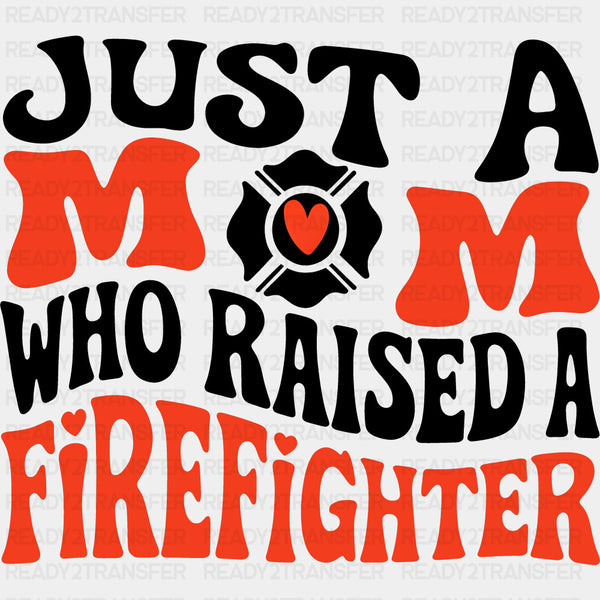 Just A Mom Who Raised A Firefighter, Retro - Fire Department DTF Transfers