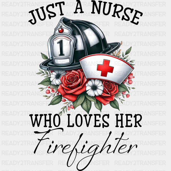 Just A Nurse Who Loves Her - Fire Department DTF Transfers