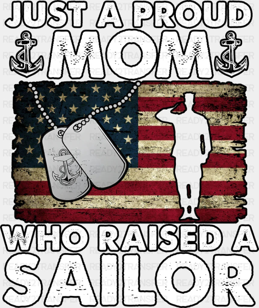 Just A Proud Mom Who Raised A Sailor - Military DTF Transfer Adult Unisex - S & M (10’’) / Dark Color Design (See