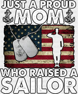 Just A Proud Mom Who Raised A Sailor - Military DTF Transfer Adult Unisex - S & M (10’’) / Dark Color Design (See