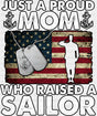 Just A Proud Mom Who Raised A Sailor - Military DTF Transfer Adult Unisex - S & M (10’’) / Dark Color Design (See