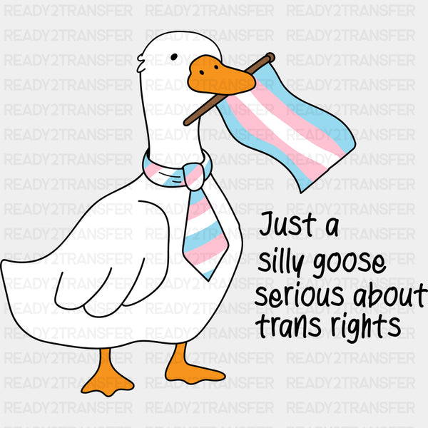 Just A Silly Goose Serious About Trans Rights - Transgender DTF Transfers