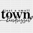 Just A Small Town Hairdresser - Hair Stylist DTF Transfers ready2transfer Dark Color Design (See Imaging)