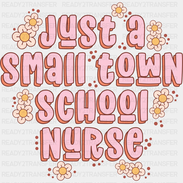 Just A Small Town School Nurse - School Nurse DTF Transfers