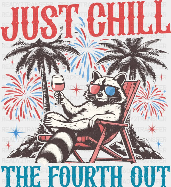 Just Chill The Fourth Out Raccoon Design - 4th Of July DTF Transfer