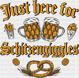 Just Here For Schitzengiggles Beers - Oktoberfest DTF Transfer
