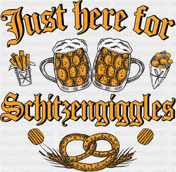 Just Here For Schitzengiggles Beers - Oktoberfest DTF Transfer