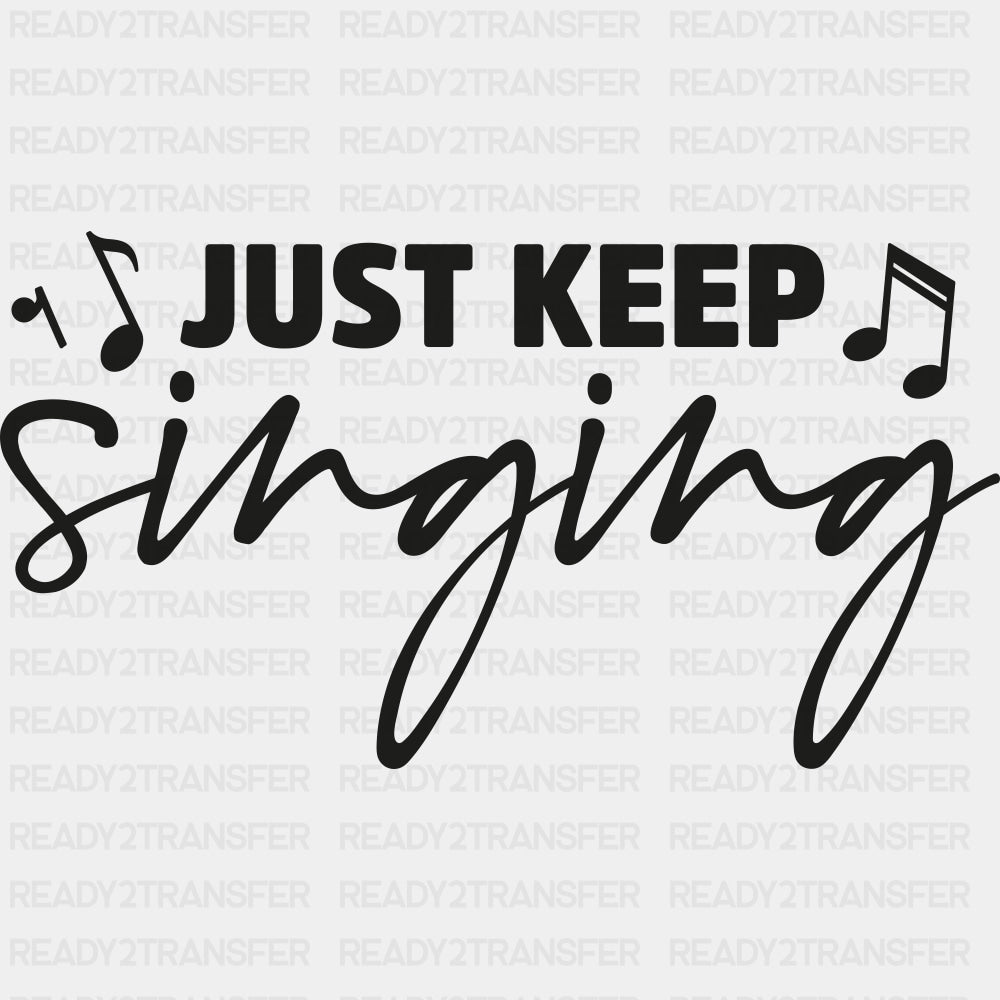 Just Keep Singing - Singing DTF Transfers ready2transfer Dark Color Design (See Imaging)