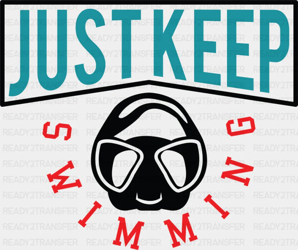 Just Keep Swimming - Swimming DTF Transfer