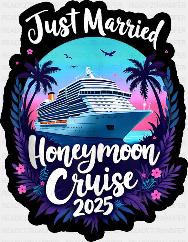 Just Married Honeymoon Cruise 2025 - Vacation DTF Transfer