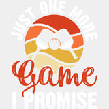 Just One More Game I Promise, Circular - Pickleball DTF Transfers ready2transfer Light Color Design (See Imaging)