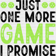 Just One More Game I Promise - Pickleball DTF Transfers ready2transfer Dark Color Design (See Imaging)