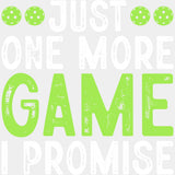 Just One More Game I Promise - Pickleball DTF Transfers ready2transfer Light Color Design (See Imaging)