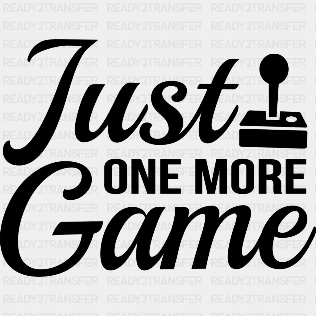 Just One More Game - Video Game DTF Heat Transfer ready2transfer Dark Color Design ( See imaging )