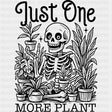 Just One More Plant - Plants DTF Transfers ready2transfer Dark Color Design (See Imaging)