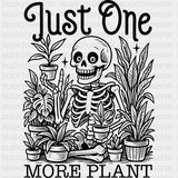 Just One More Plant - Plants DTF Transfers ready2transfer Dark Color Design (See Imaging)