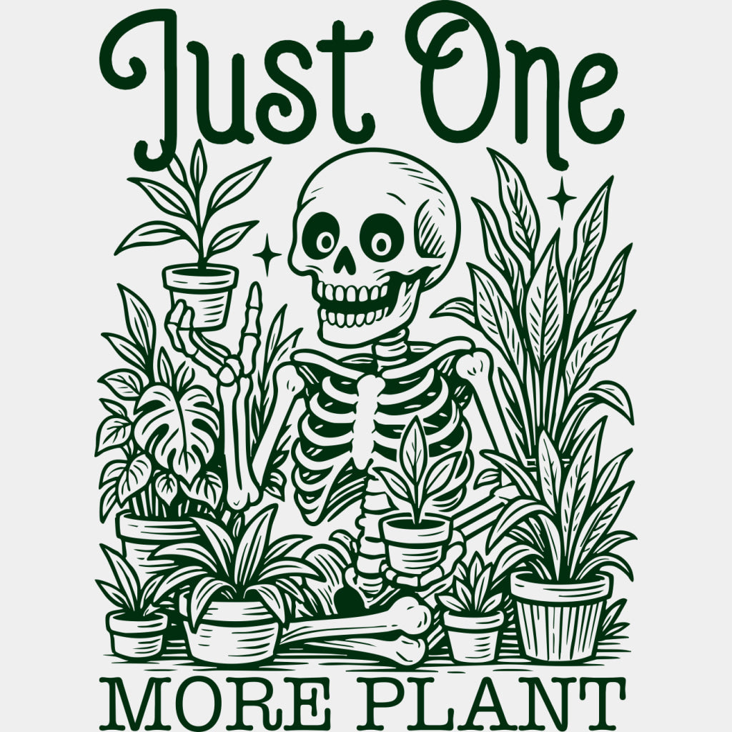 Just One More Plant - Plants DTF Transfers ready2transfer Green Color Design (See Imaging)